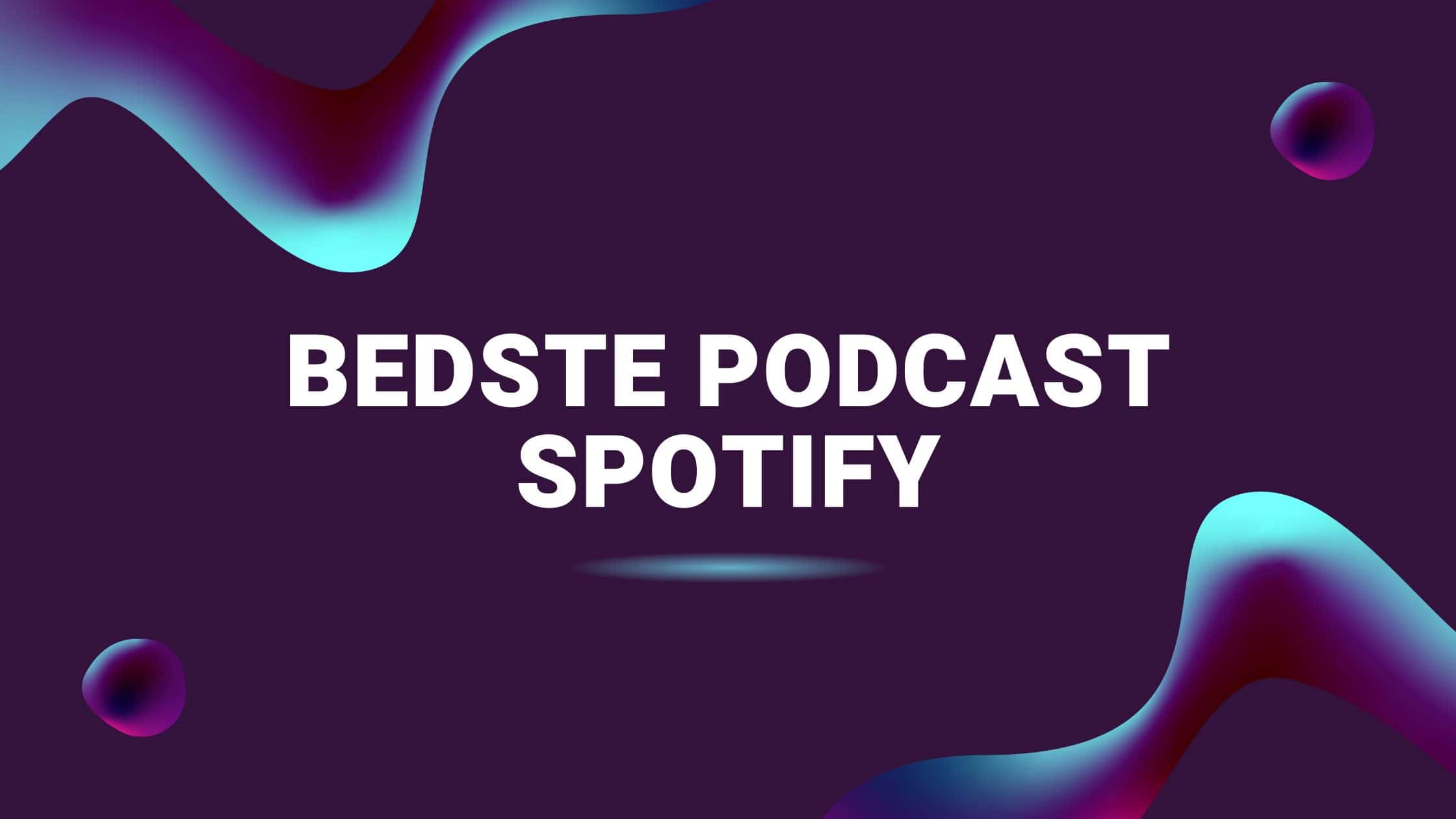Bedste podcast Spotify