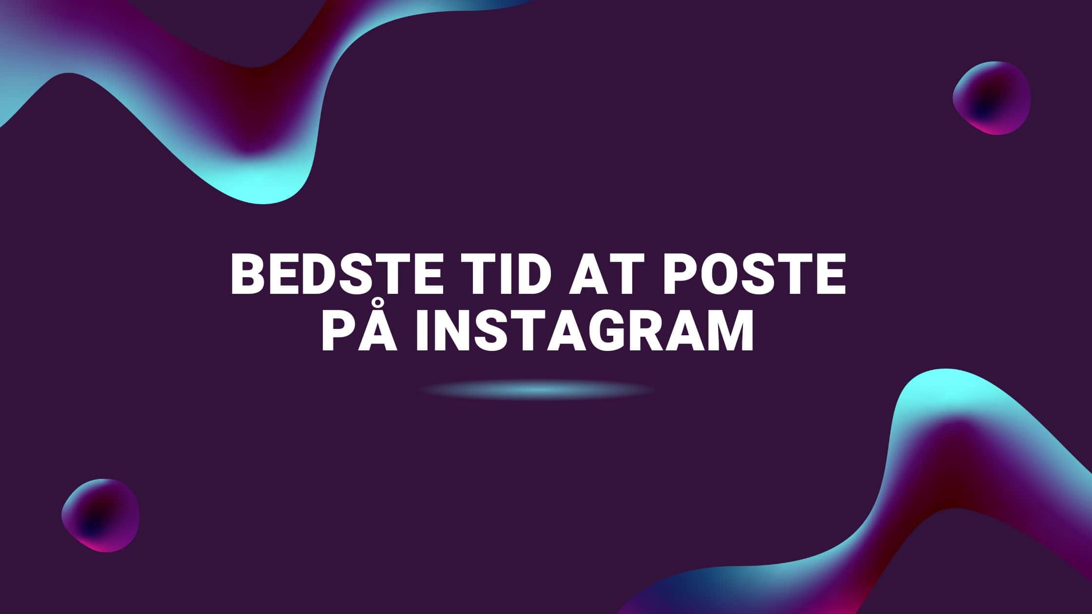 Bedste tid at poste på Instagram