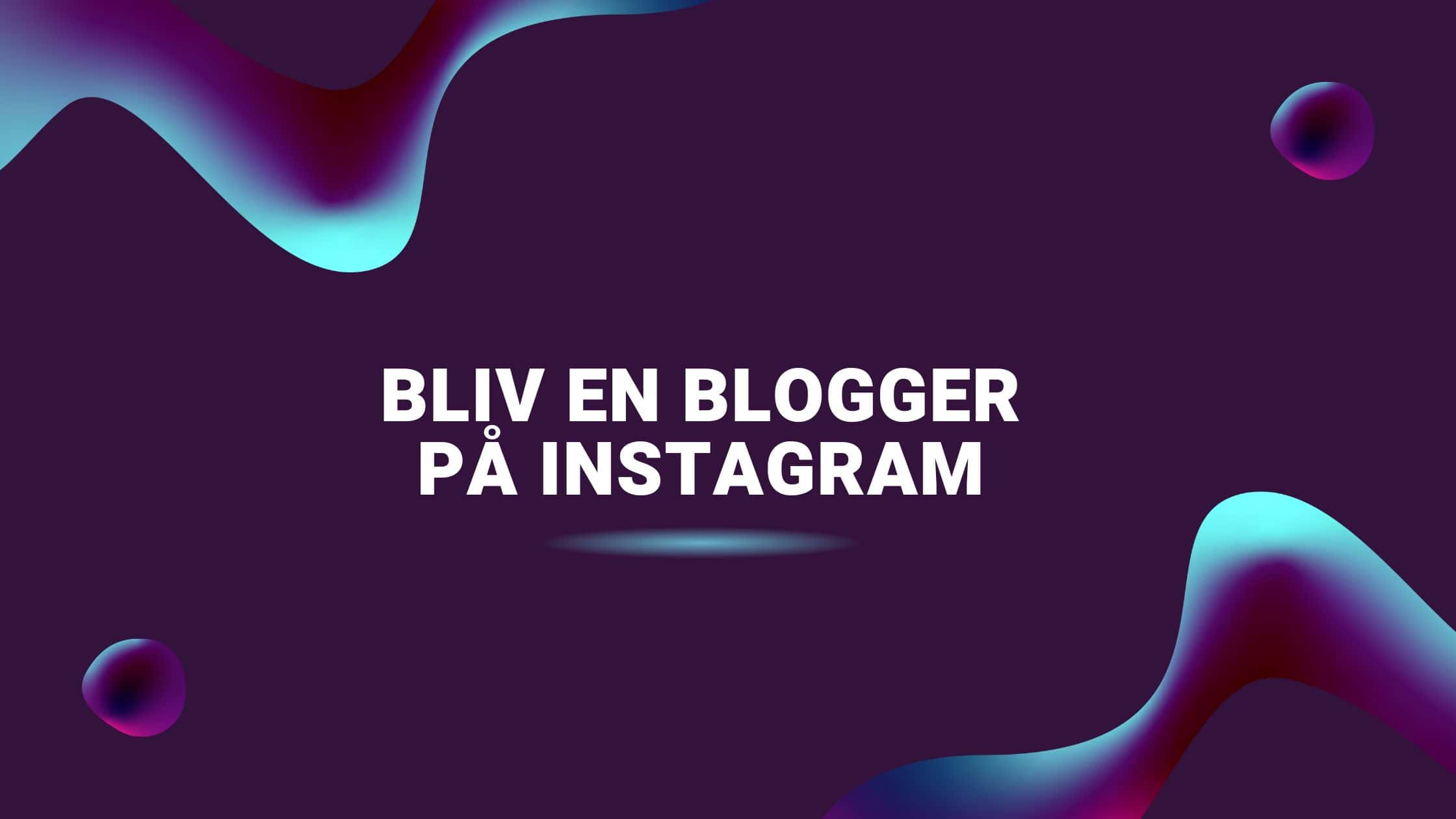 Bliv en blogger på Instagram