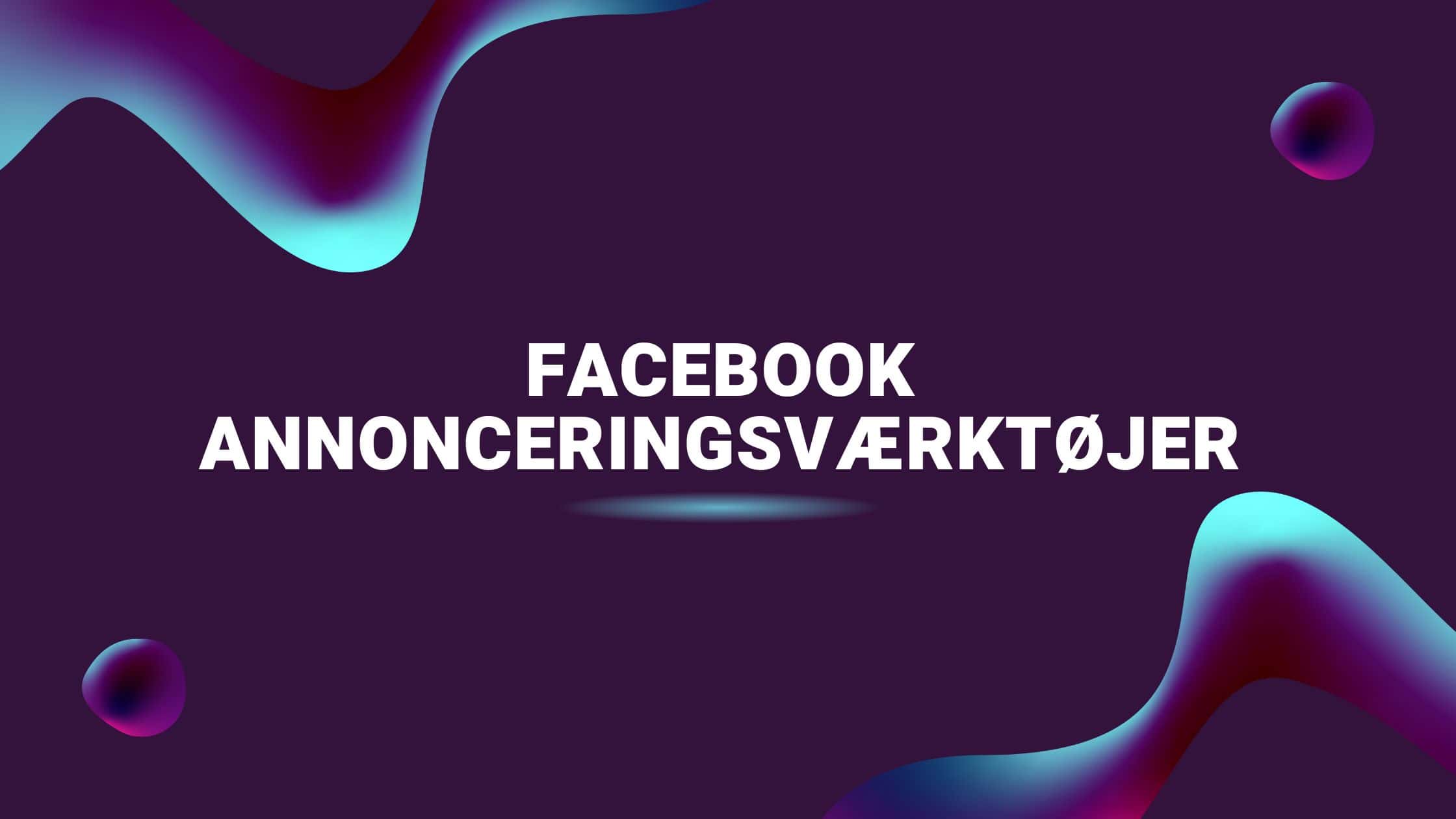 Facebook annonceringsværktøjer