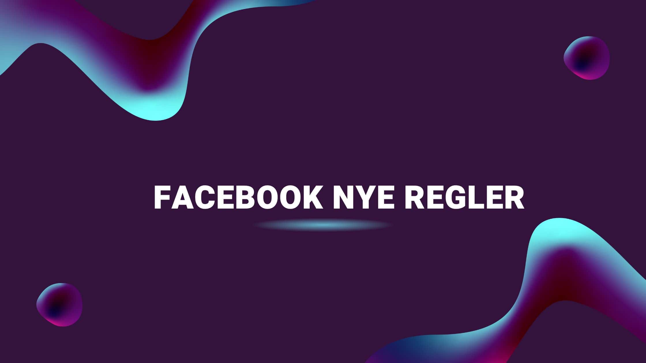 Facebook Nye Regler