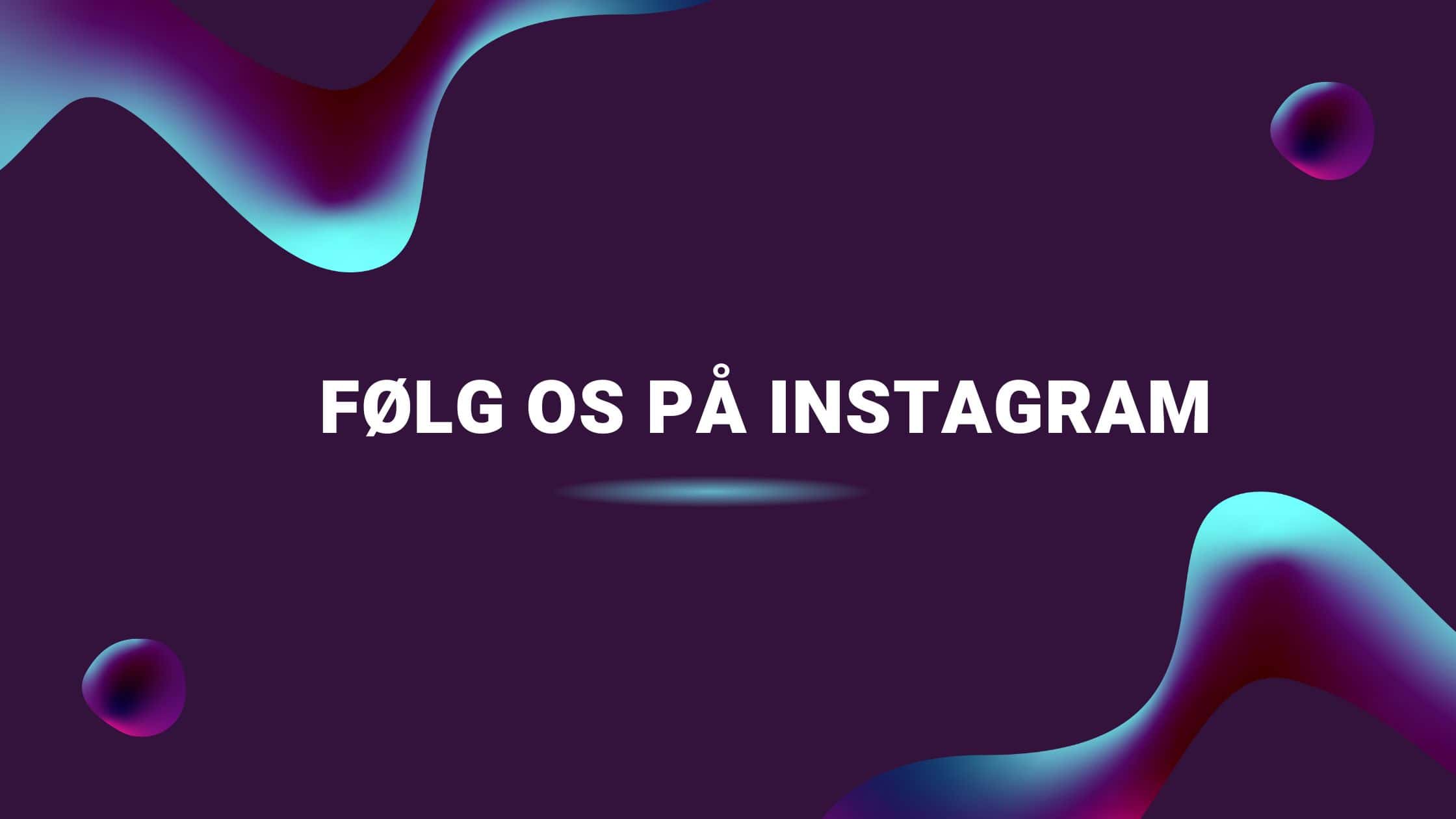 Følg os på Instagram