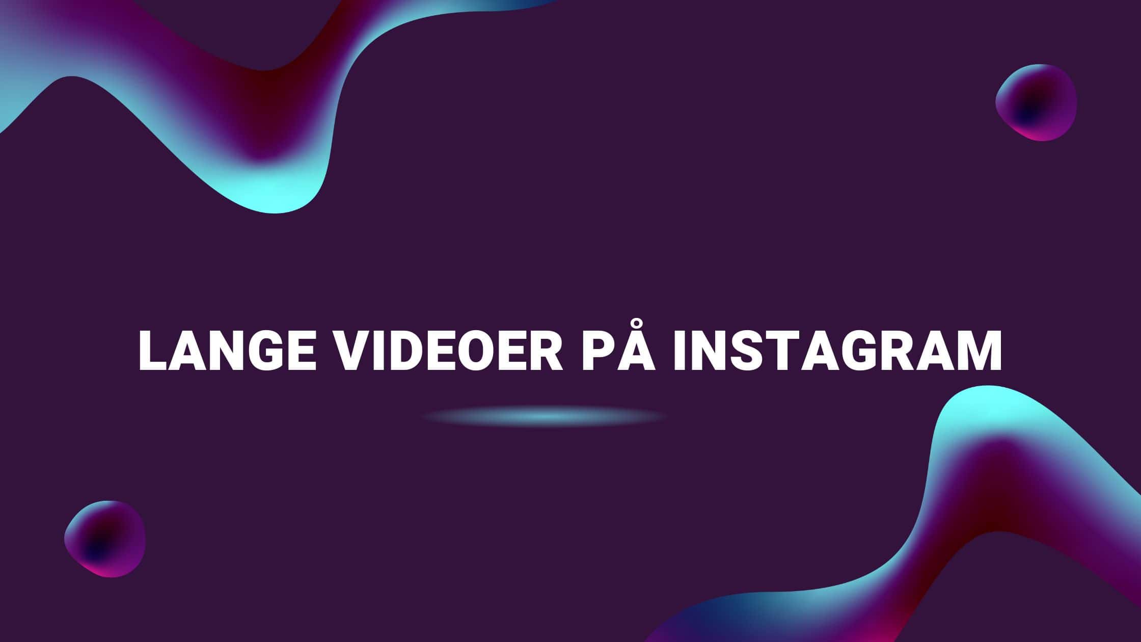 Lange videoer på Instagram