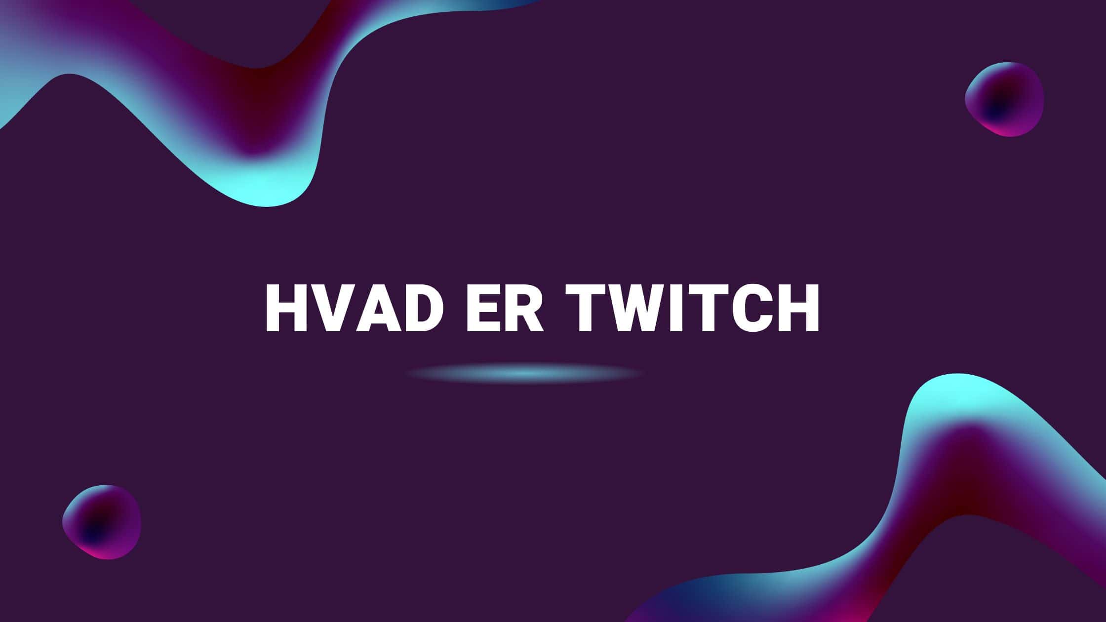 Hvad er Twitch