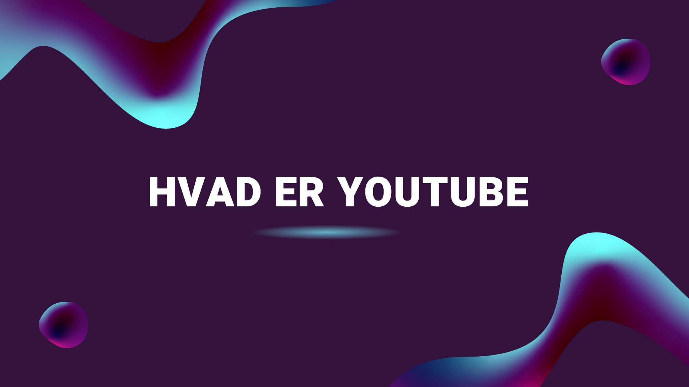 Hvad er YouTube