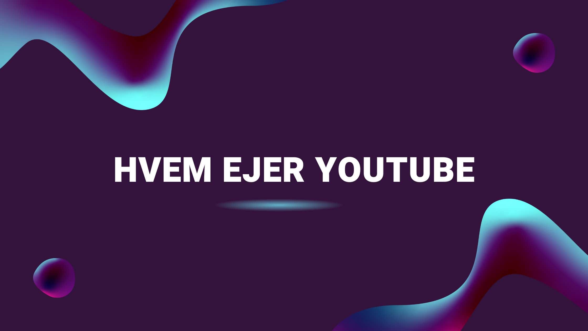 Hvem ejer YouTube