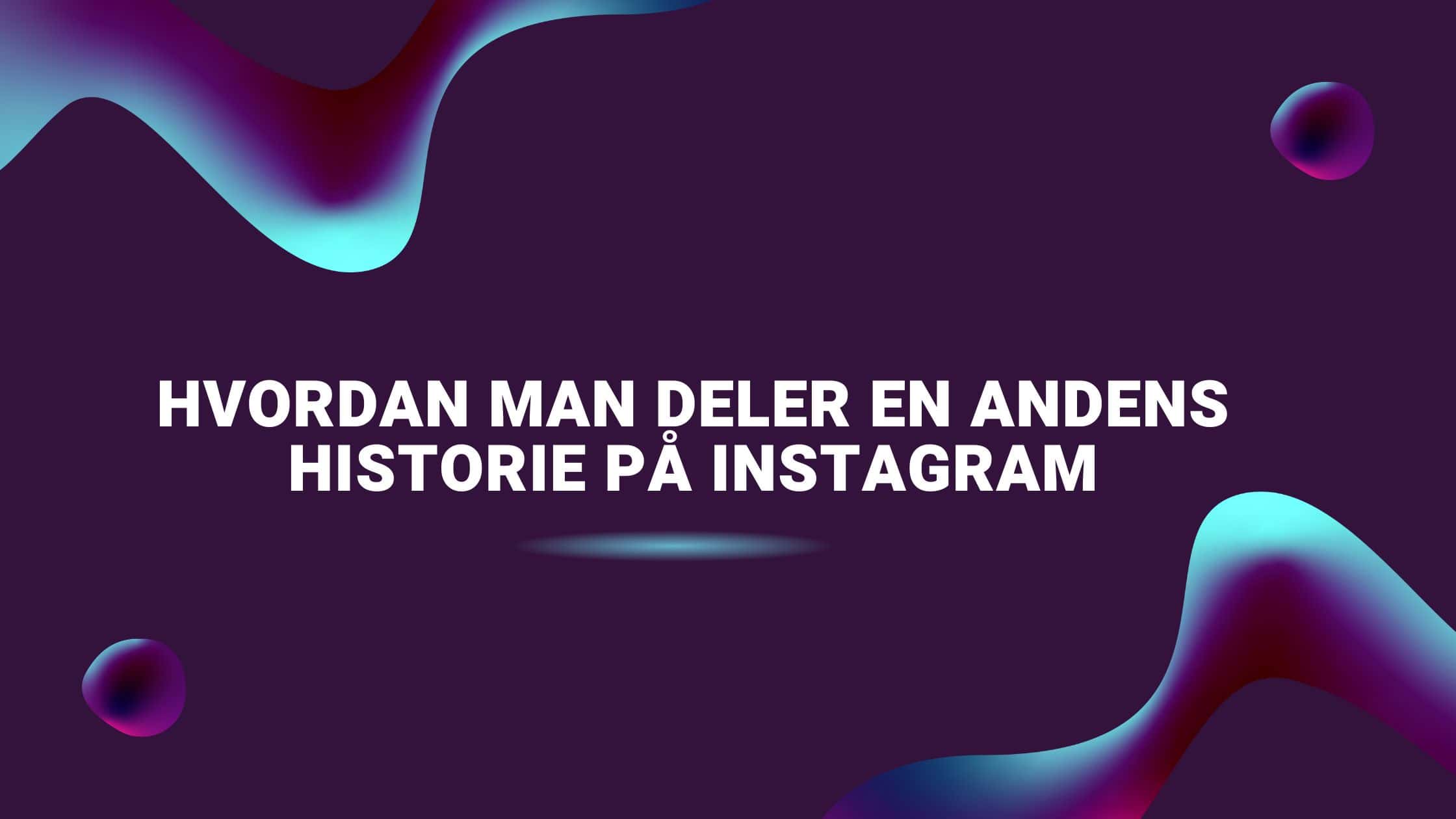 Hvordan man deler en andens historie på Instagram