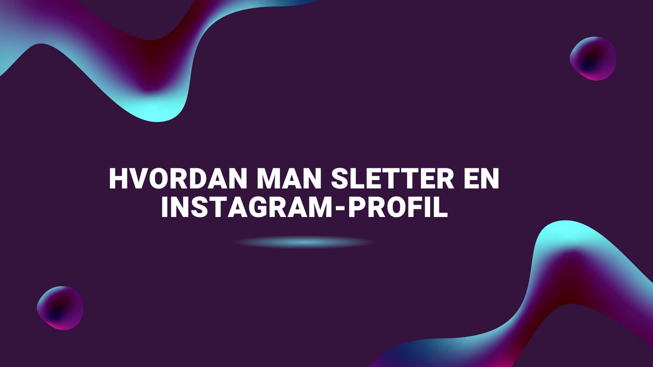 Hvordan man sletter en Instagram-profil