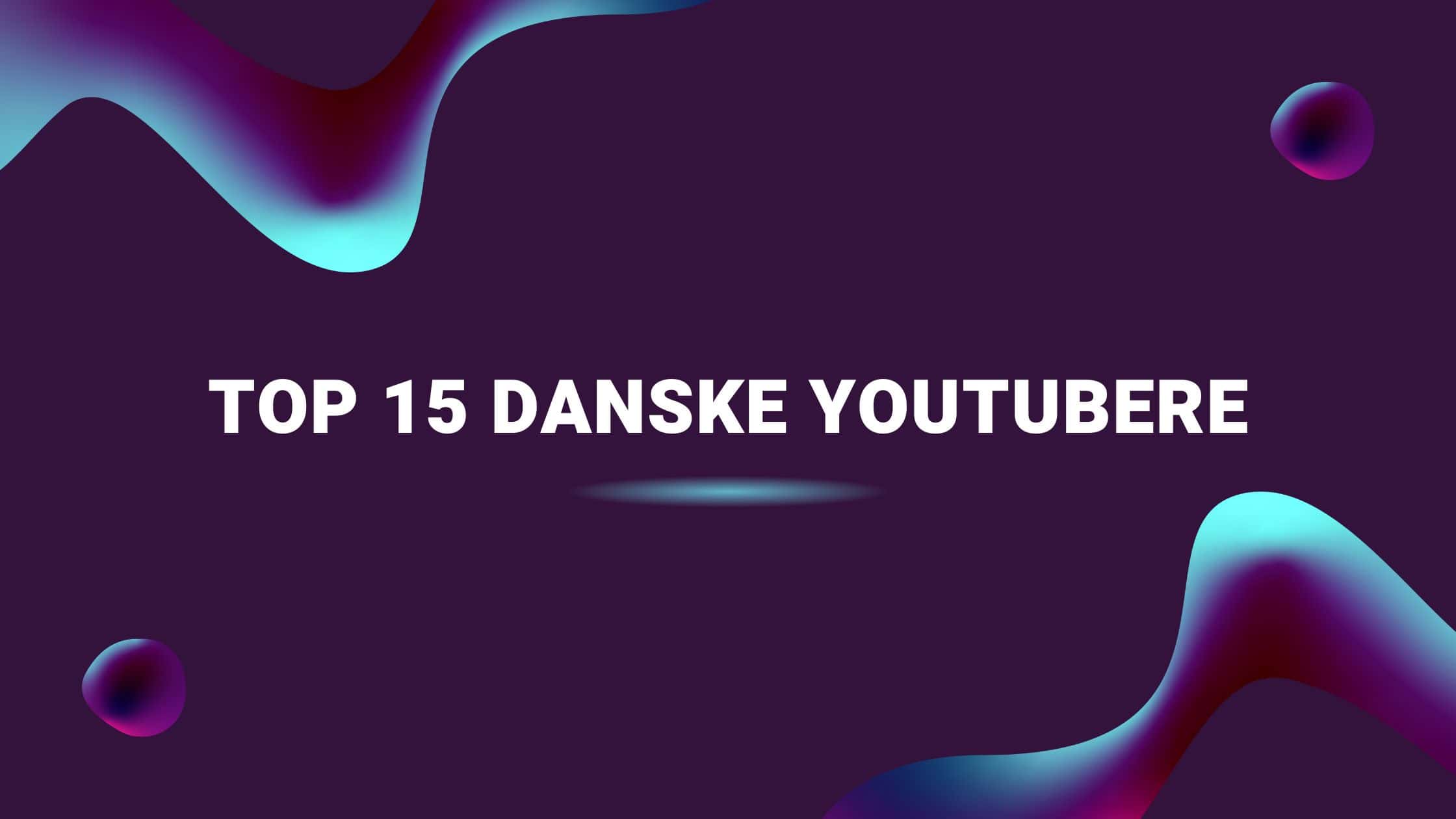 Top 15 danske YouTubere