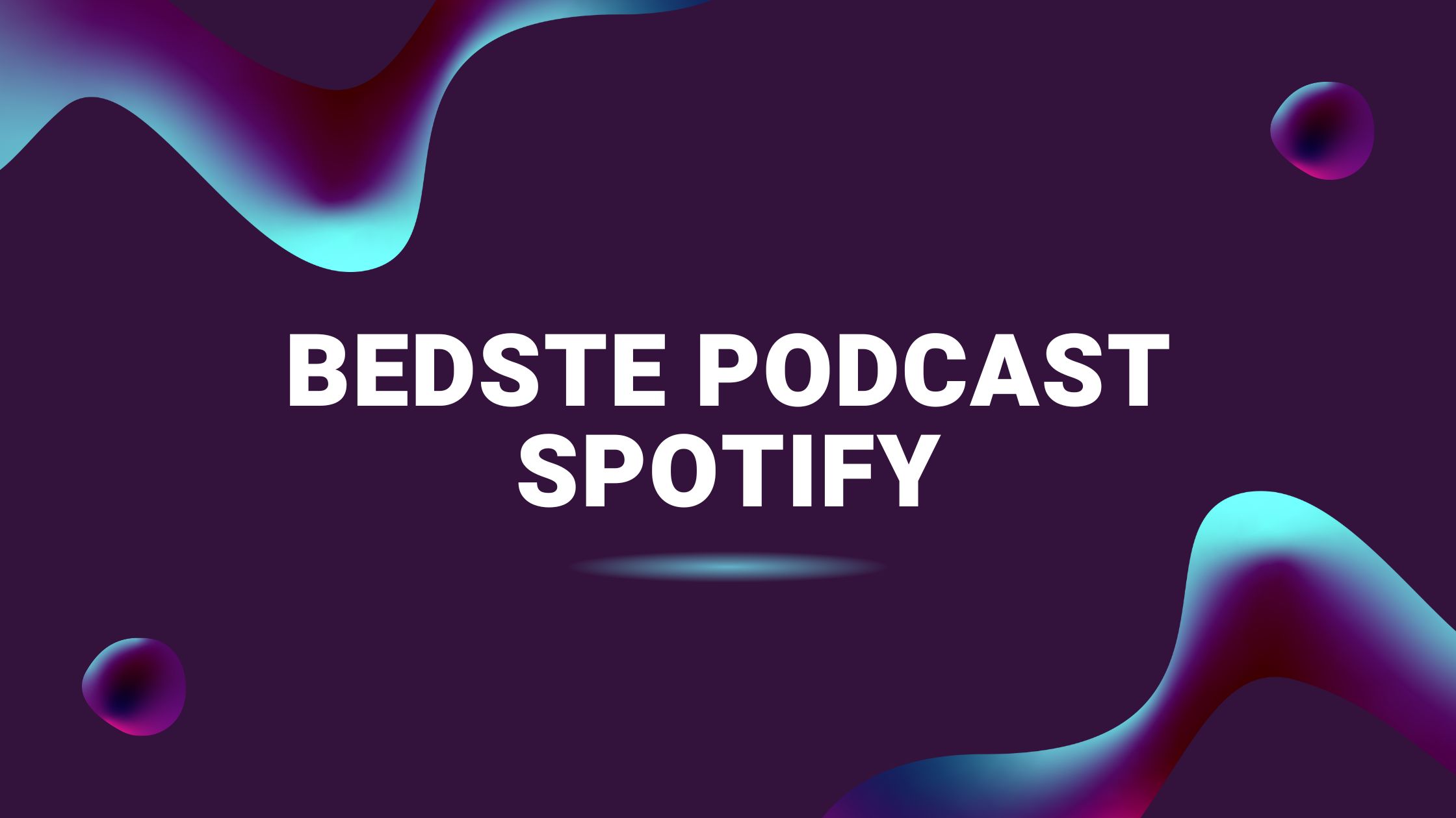 Bedste podcast Spotify