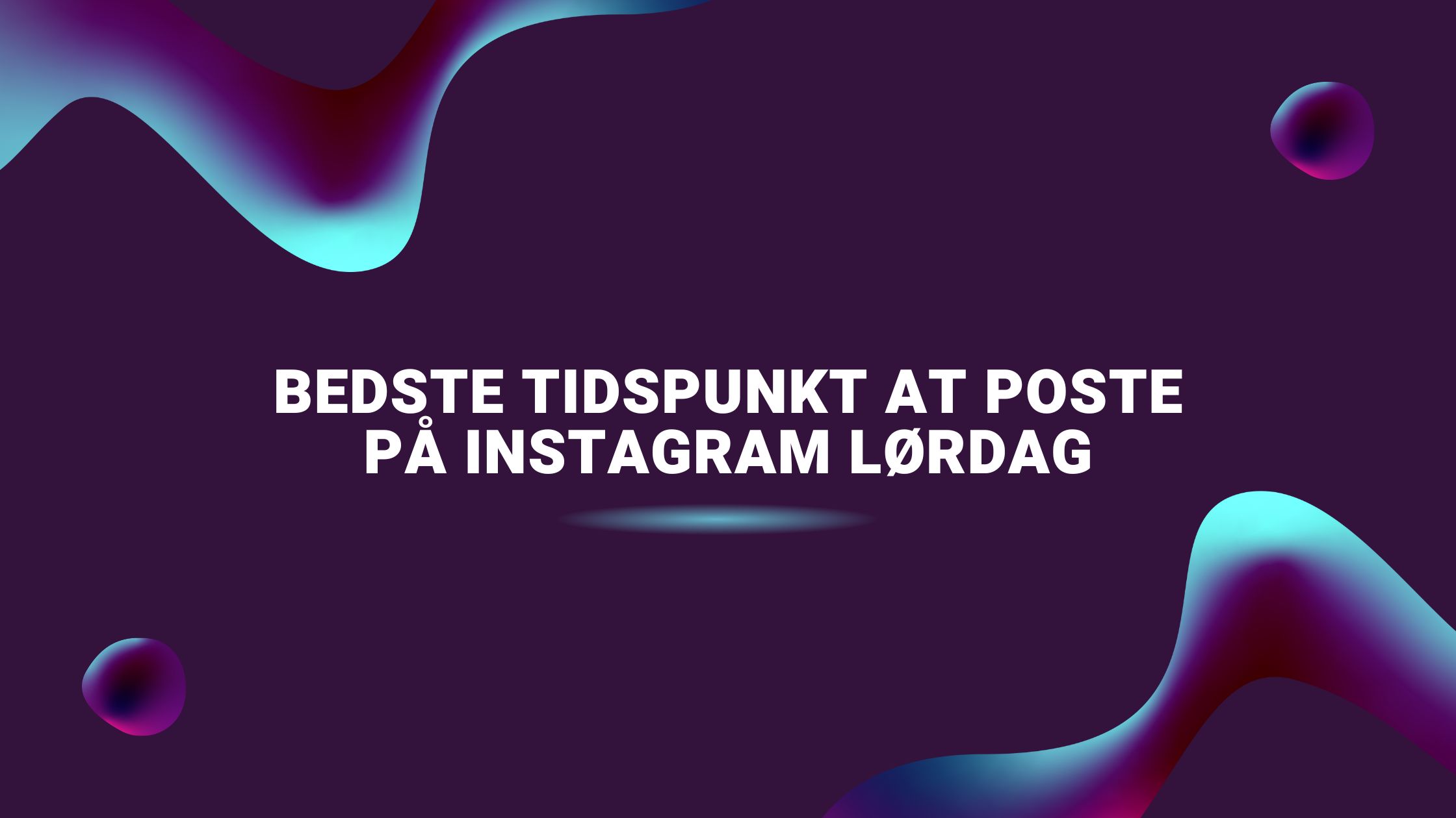 Bedste tidspunkt at poste på Instagram lørdag