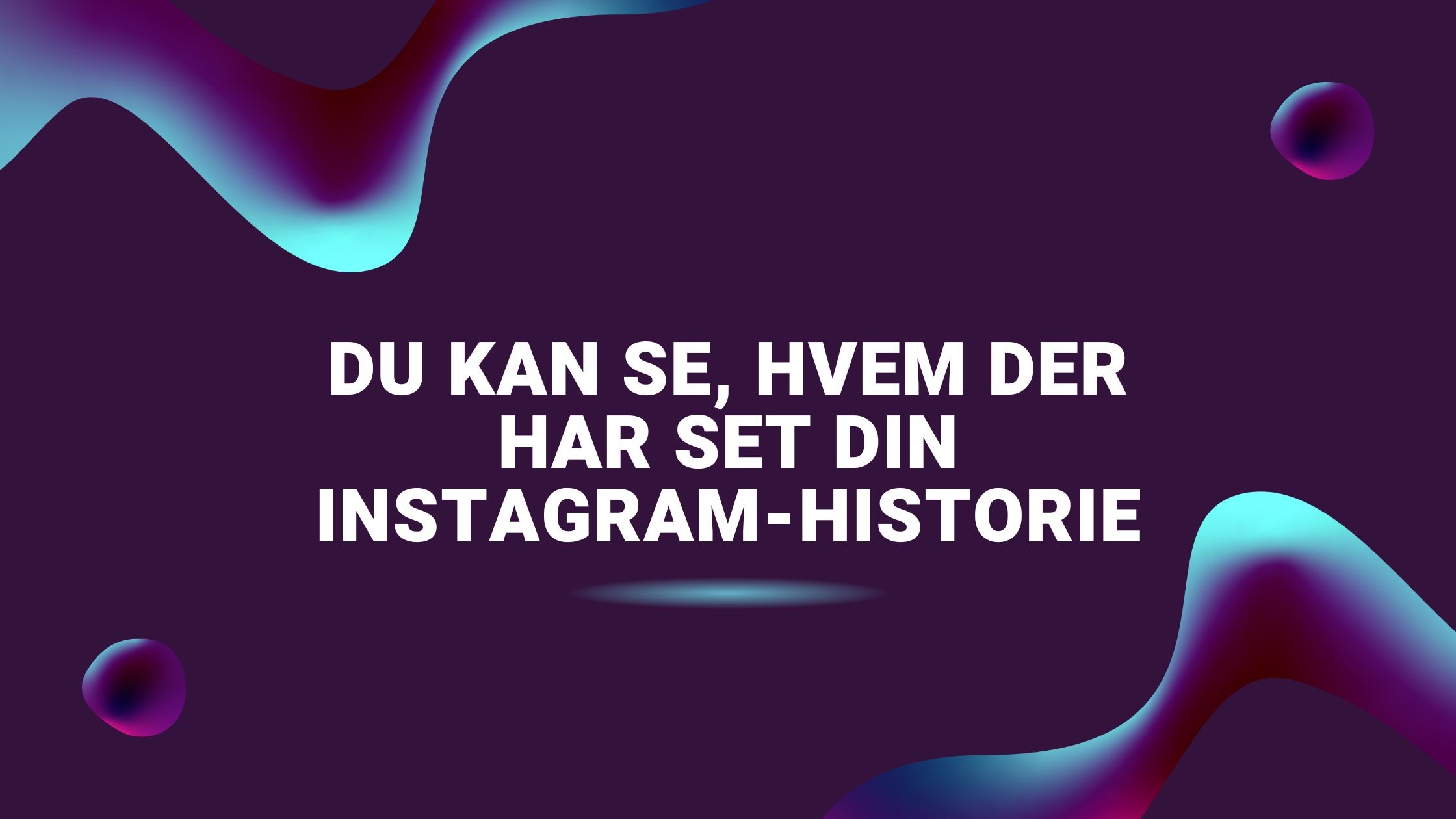 Du kan se, hvem der har set din Instagram-historie