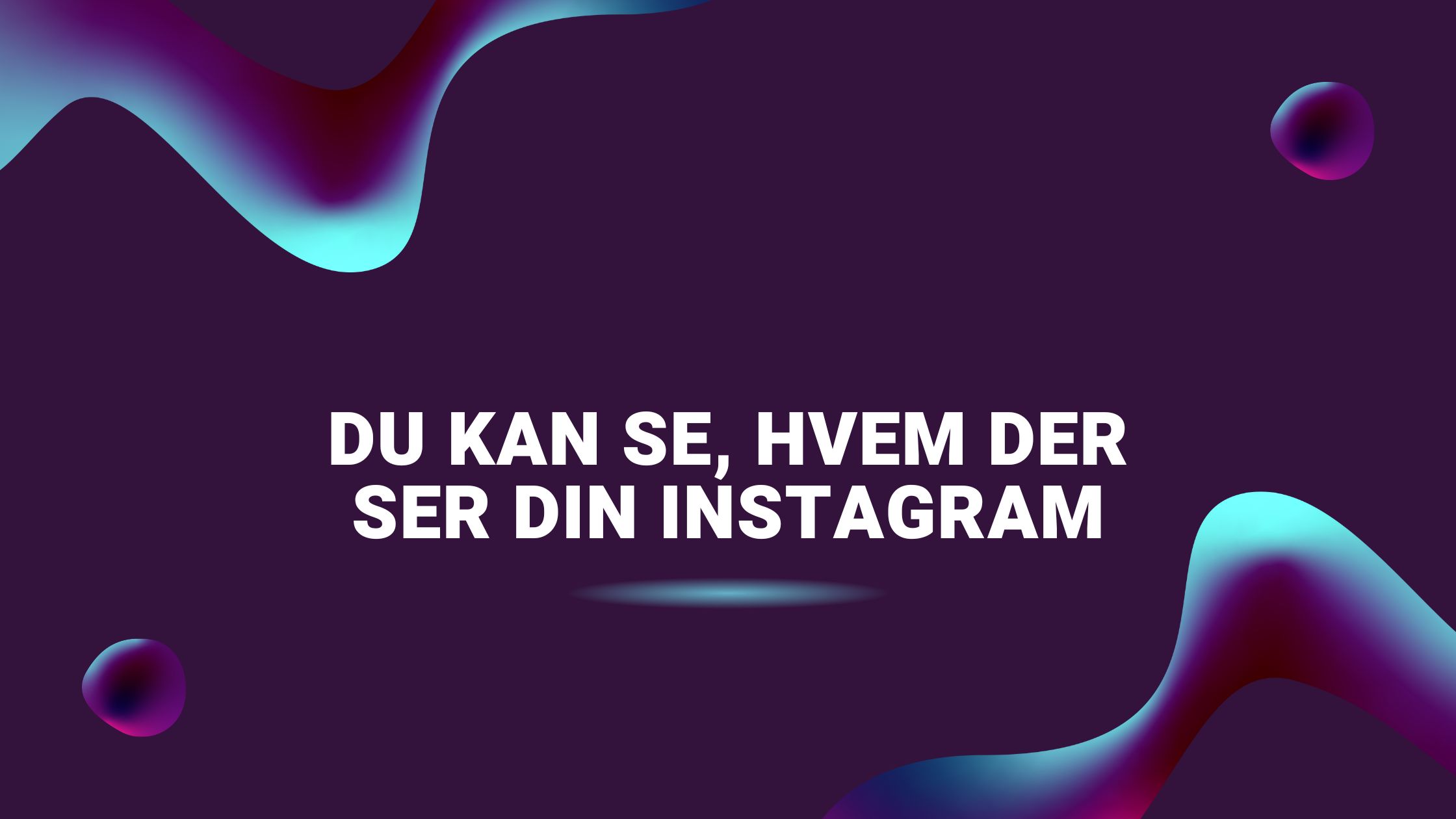 Du kan se, hvem der ser din Instagram