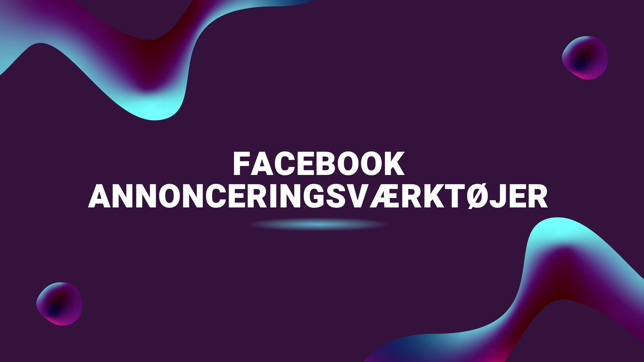Facebook annonceringsværktøjer