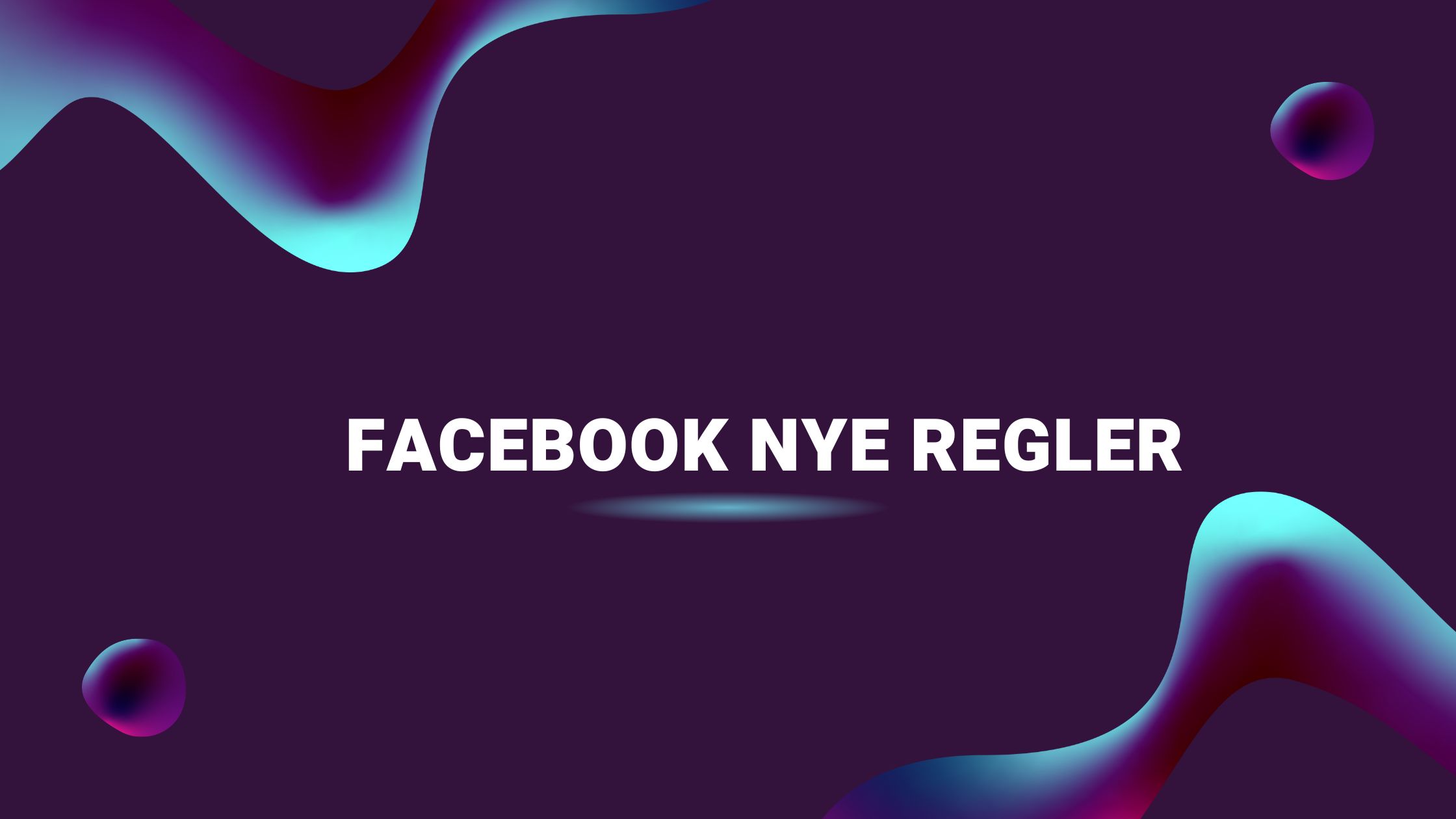 Facebook Nye Regler