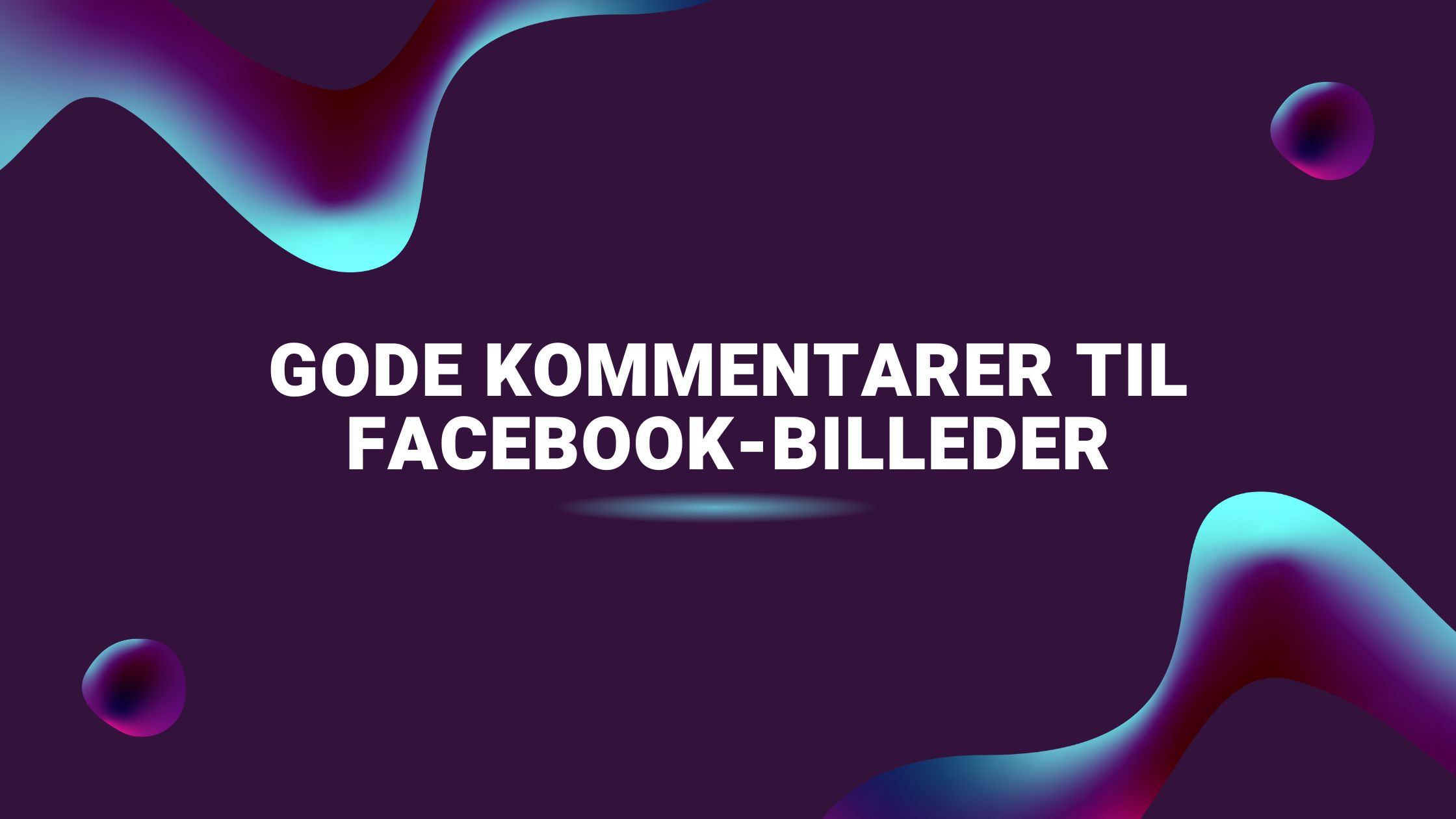 Gode kommentarer til Facebook-billeder