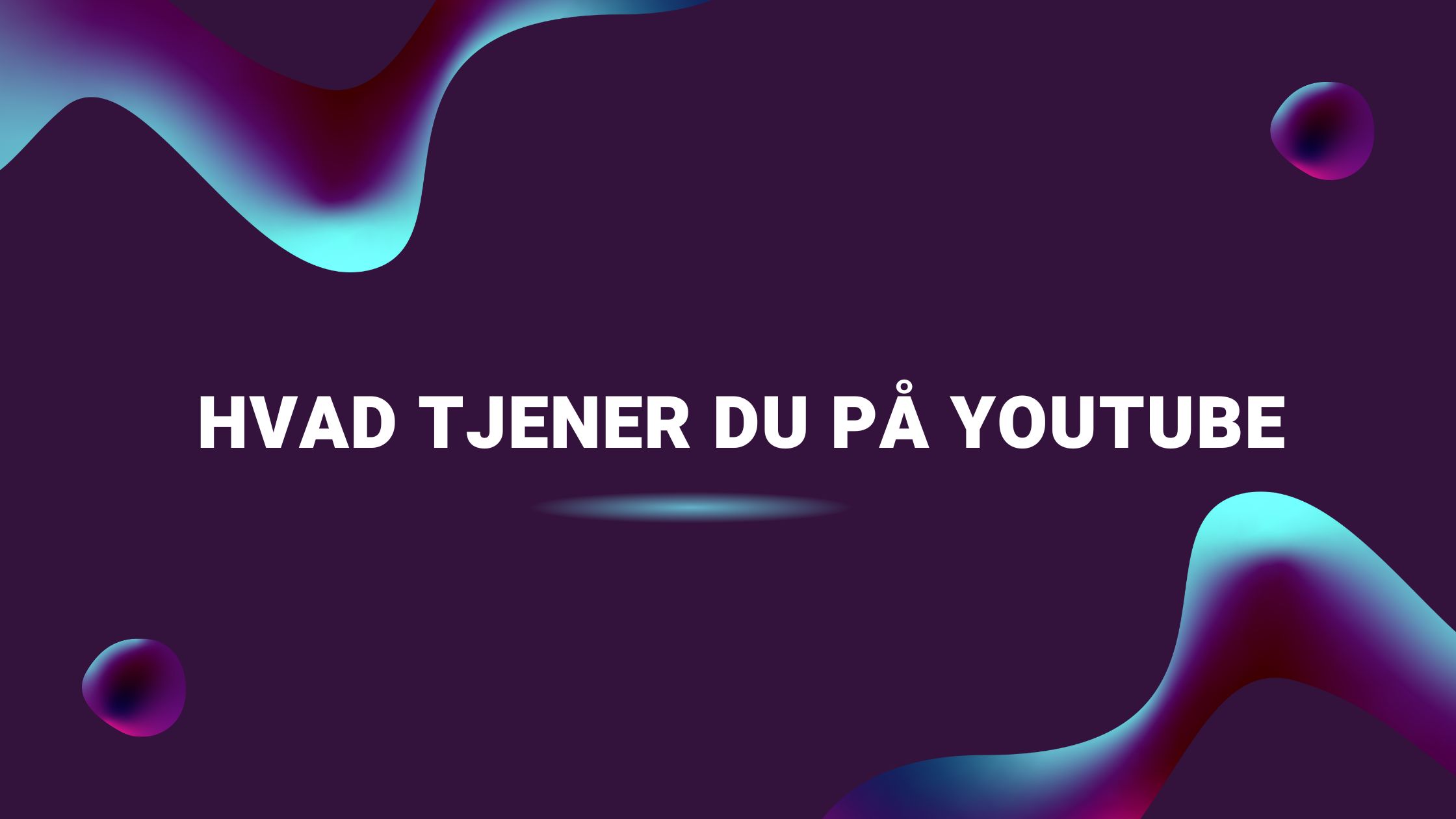 Hvad tjener du på YouTube