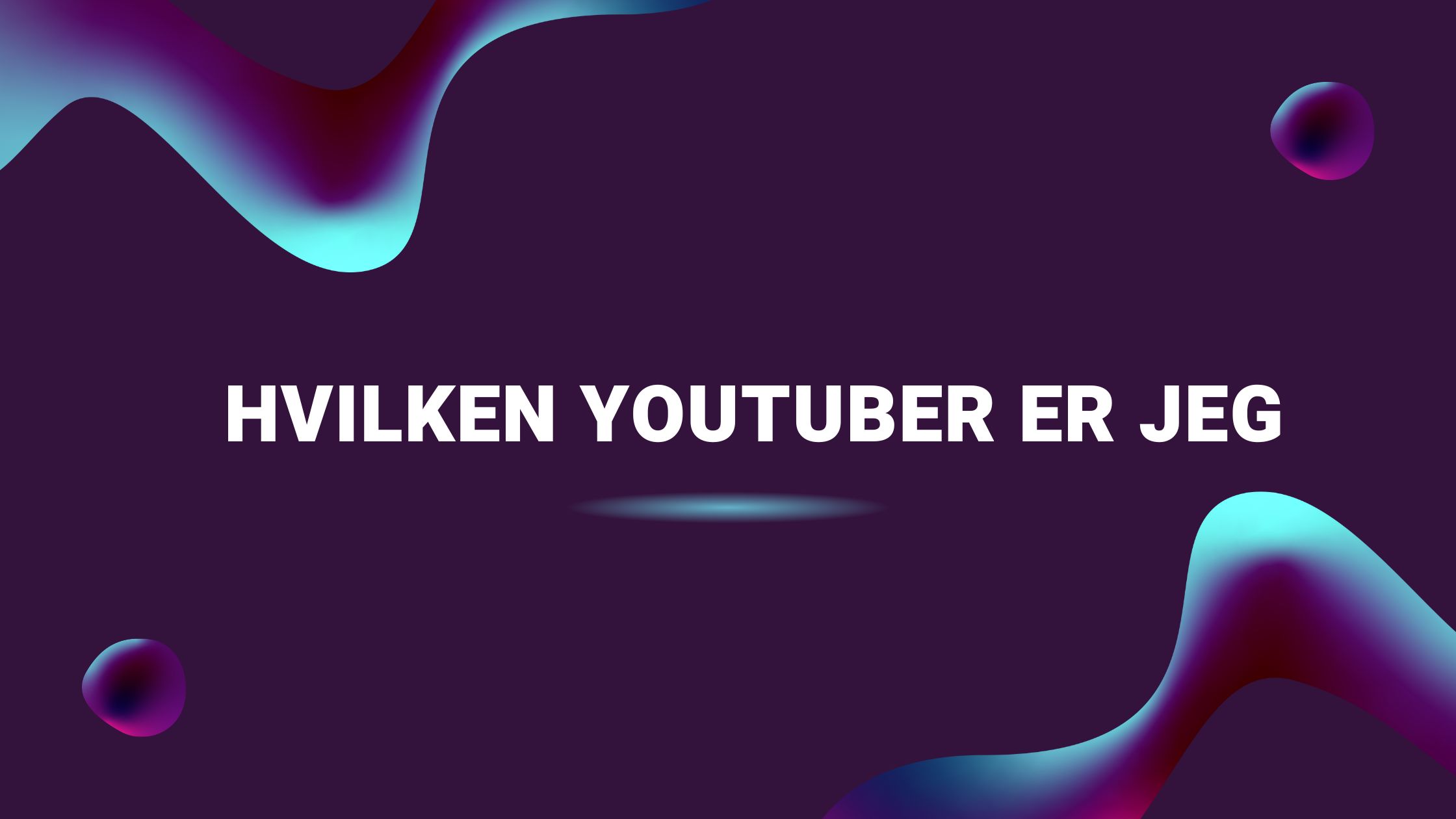 Hvilken YouTuber er jeg