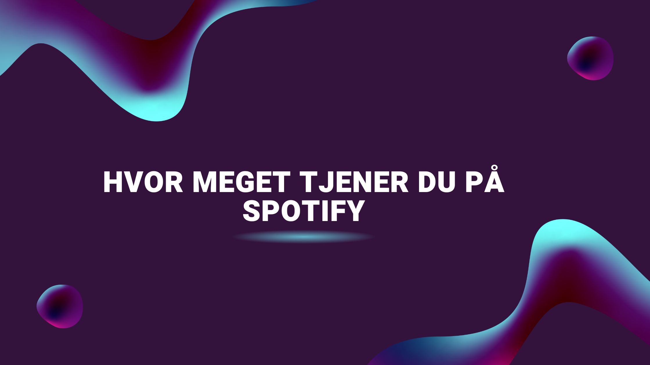 Hvor meget tjener du på Spotify