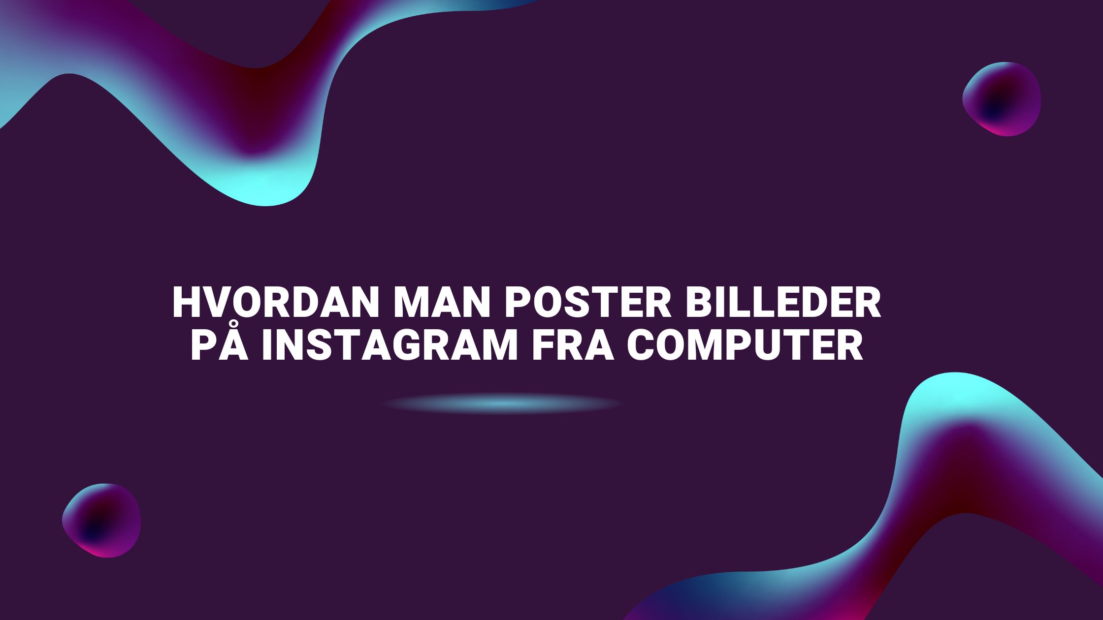 Hvordan man poster billeder på Instagram fra computer