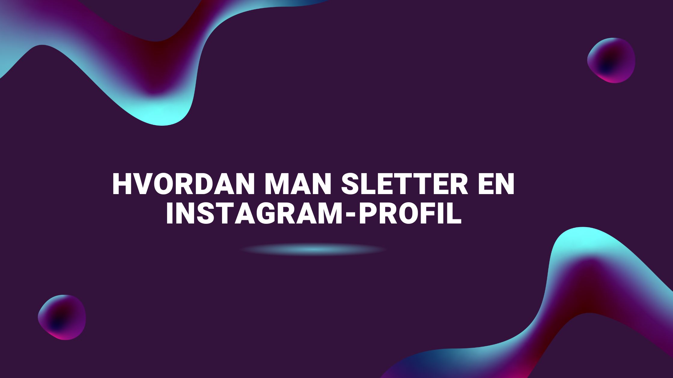 Hvordan man sletter en Instagram-profil