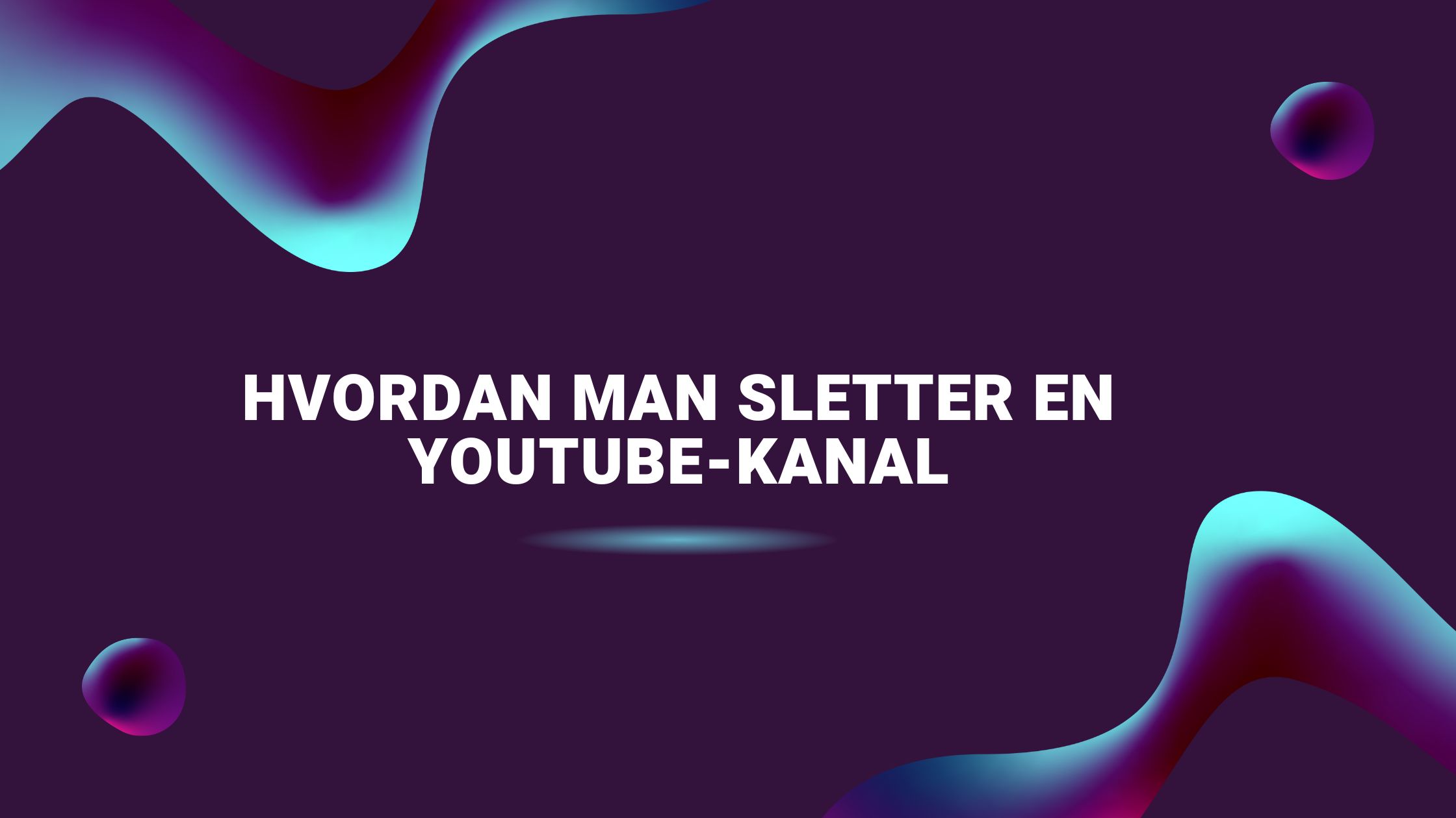 Hvordan man sletter en YouTube-kanal
