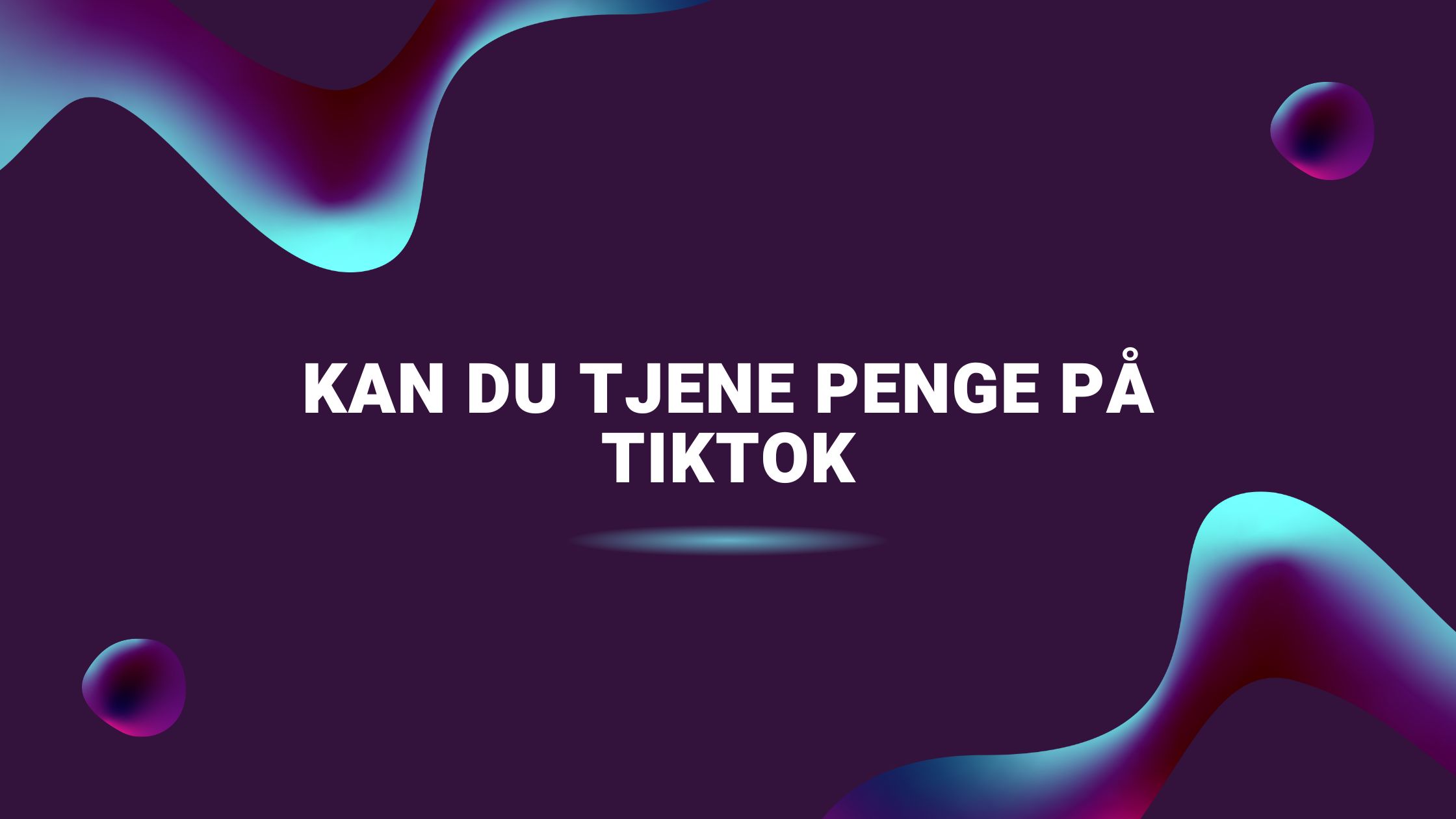 Kan du tjene penge på TikTok
