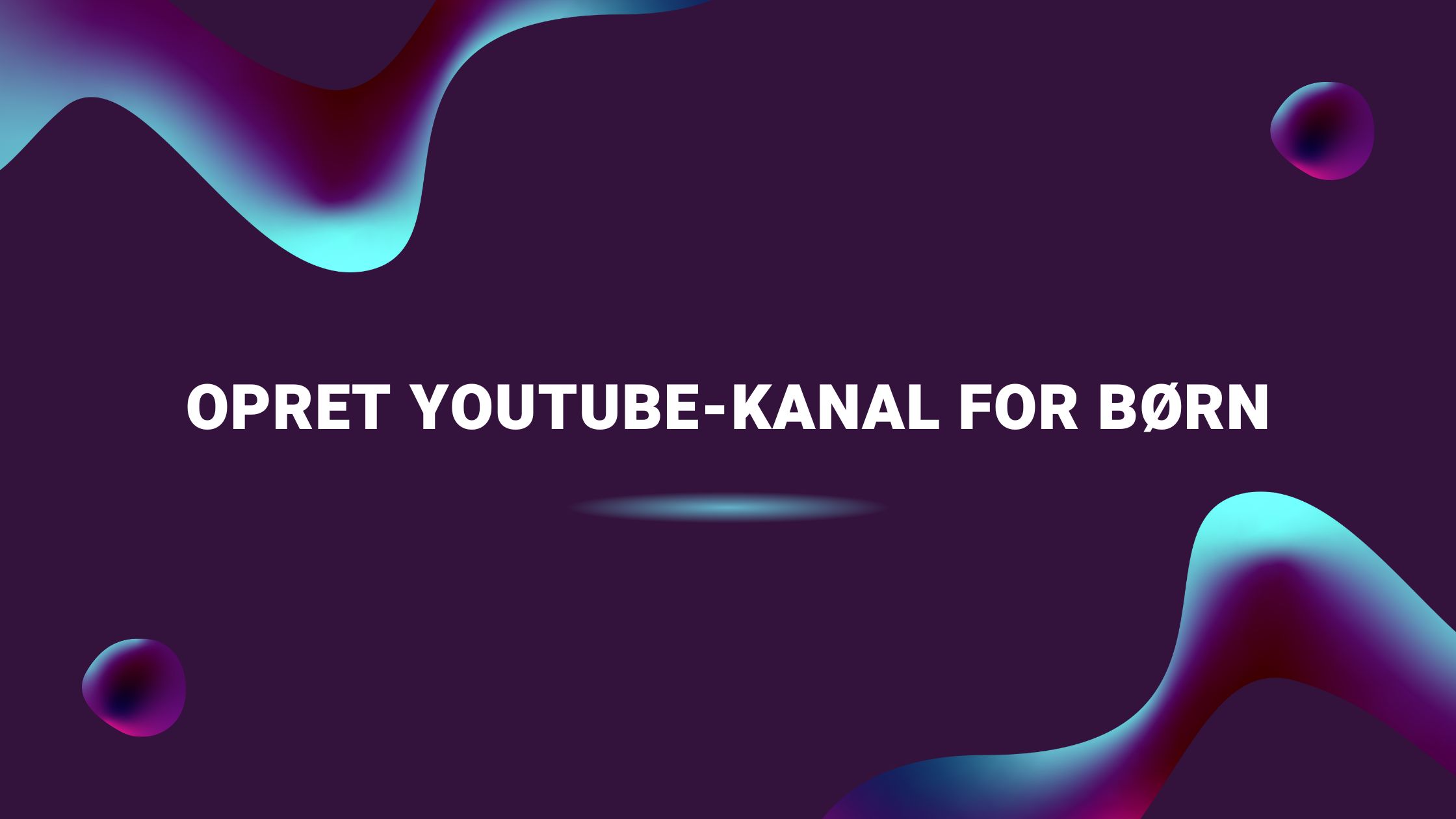 Opret YouTube-kanal for børn