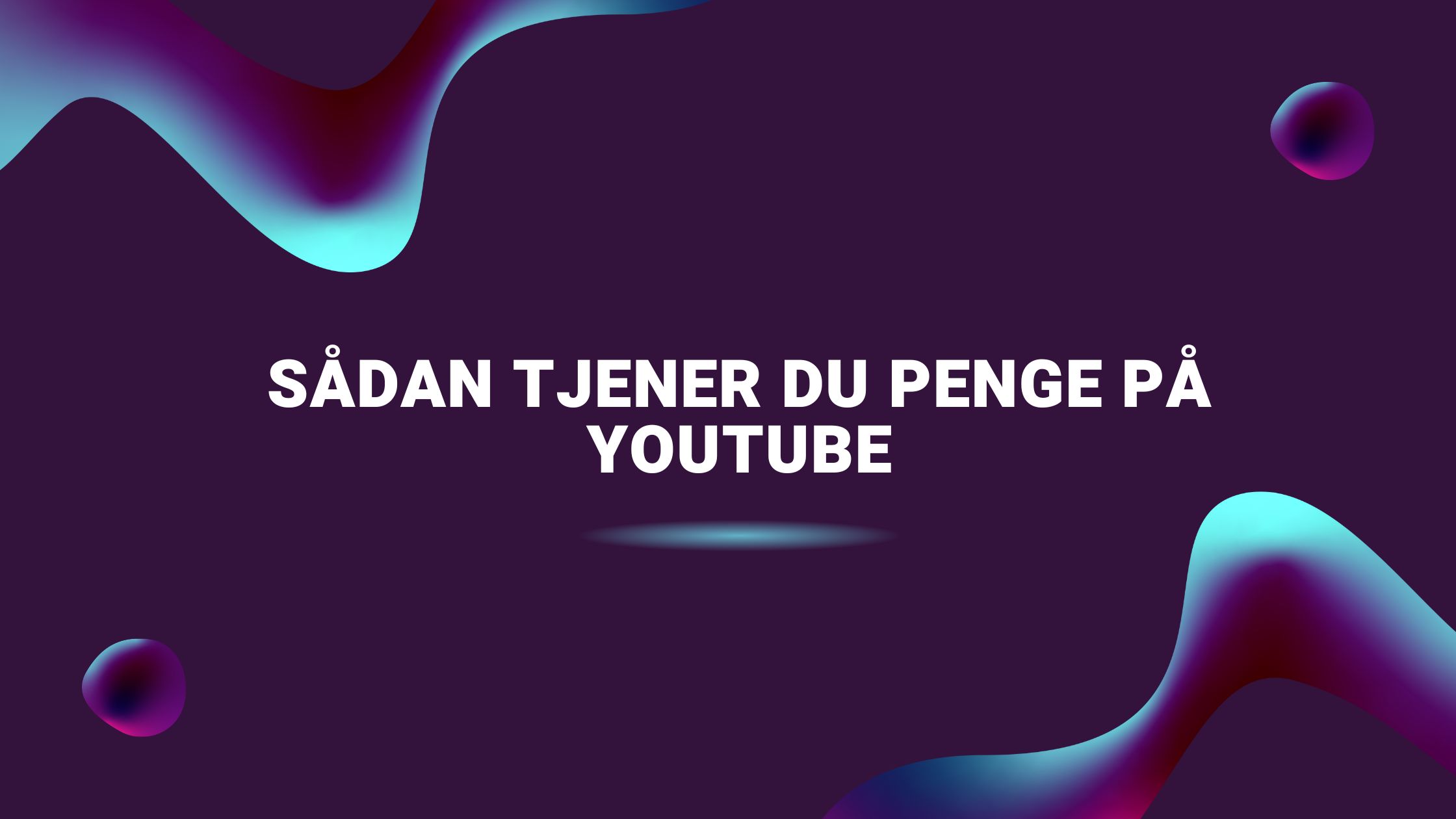 Sådan tjener du penge på YouTube