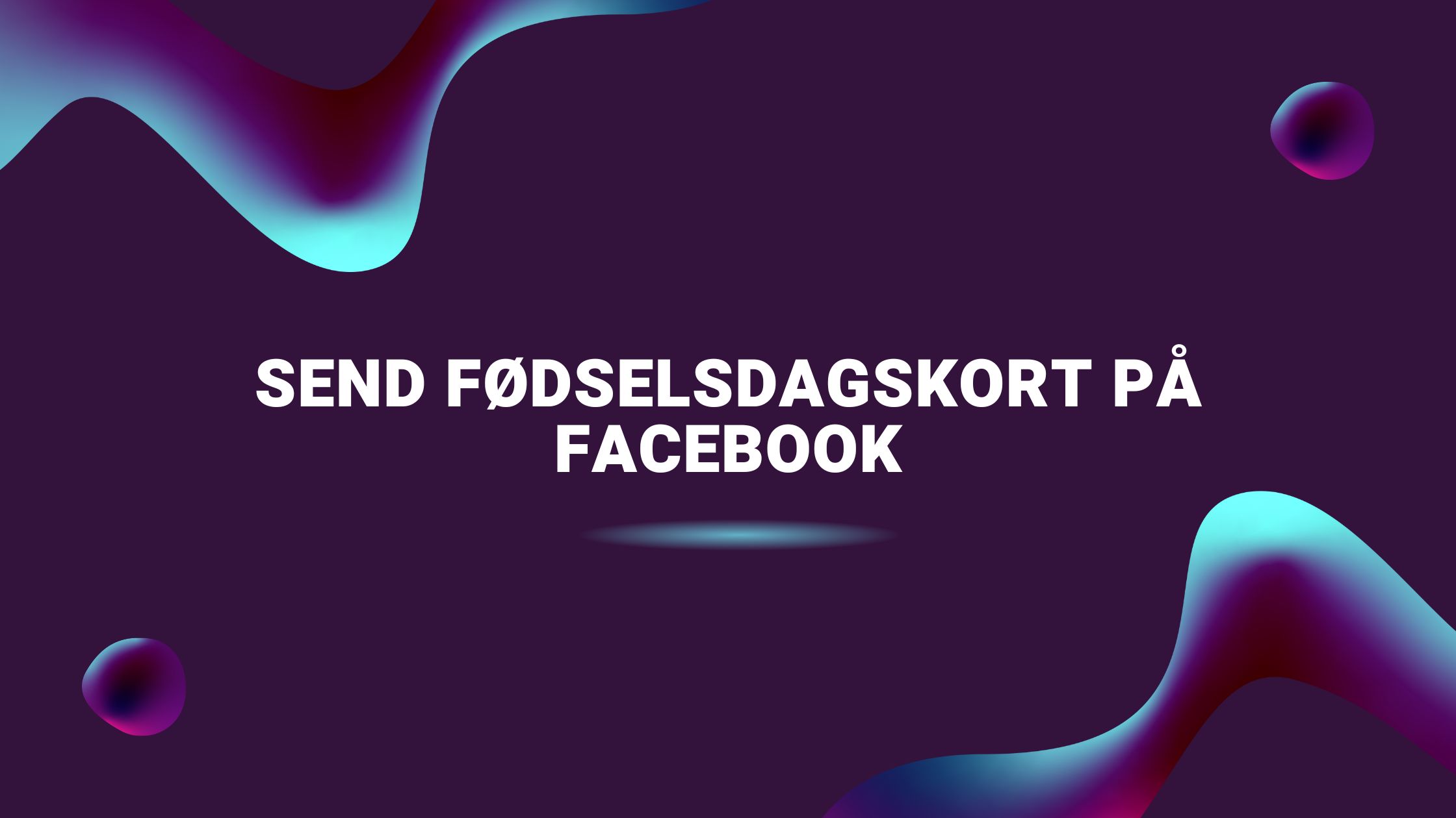 Send fødselsdagskort på Facebook
