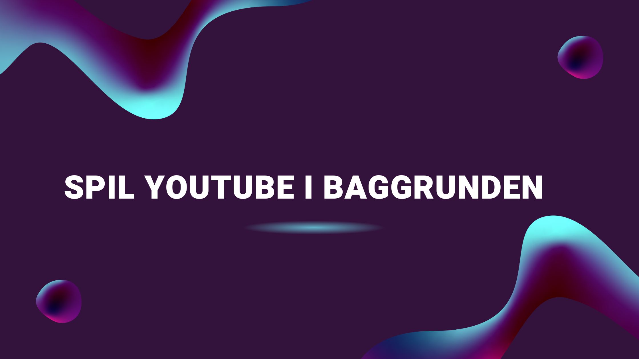 Spil YouTube i baggrunden