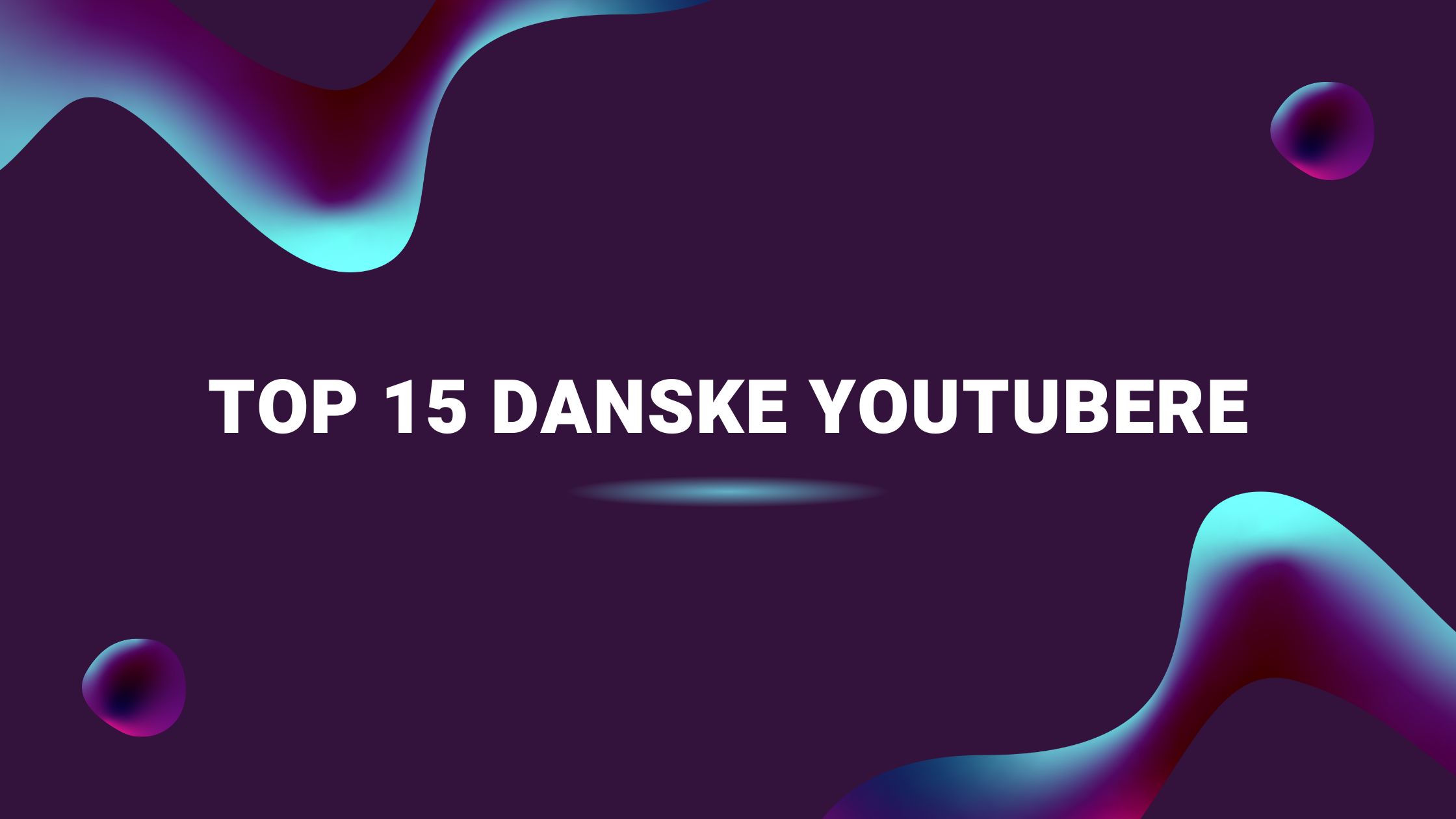 Top 15 danske YouTubere