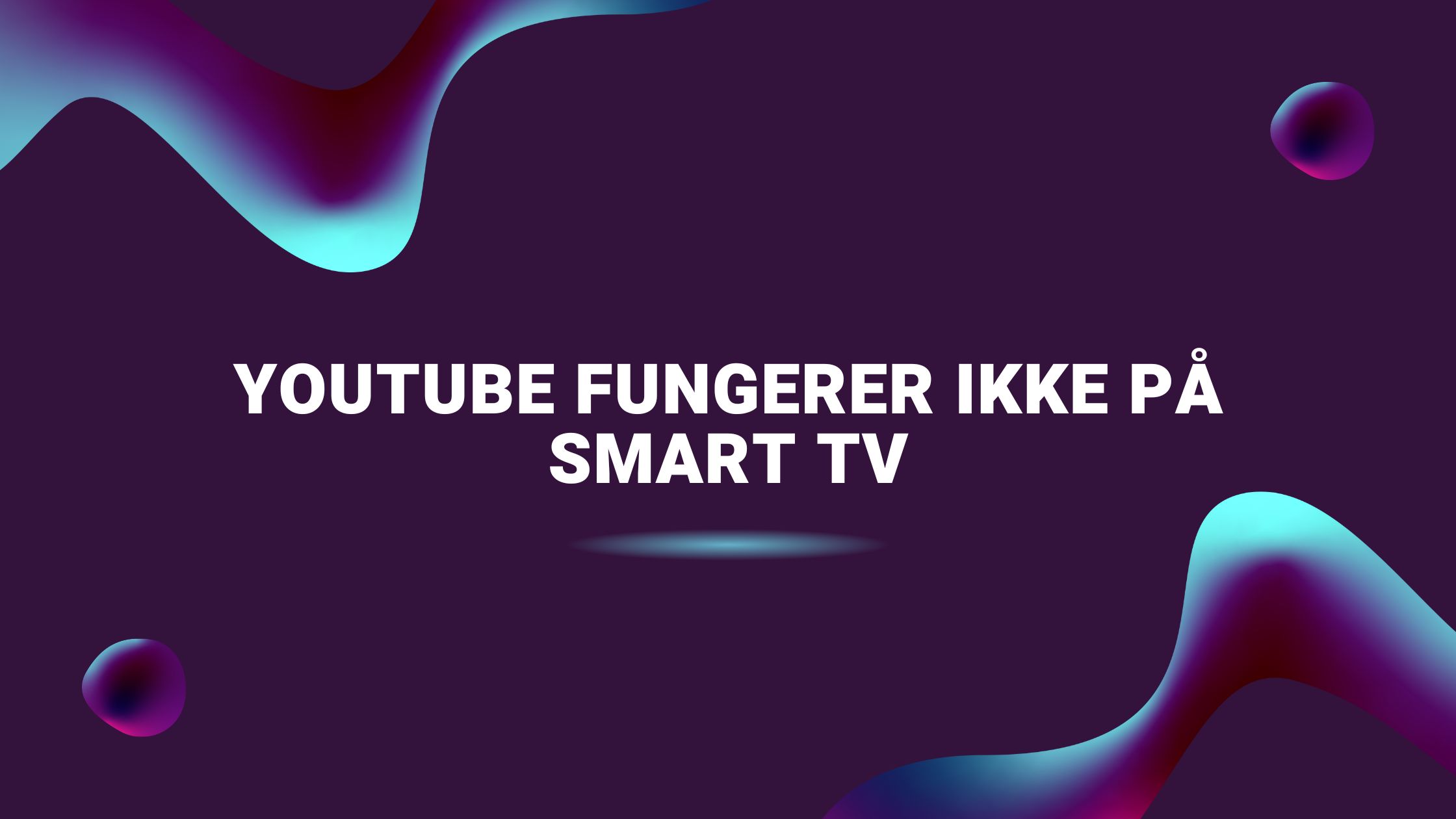 Youtube fungerer ikke på Smart TV